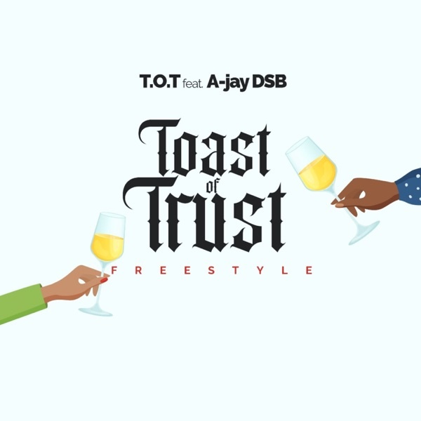 T.O.T - Toast of Trust (feat. A-jay DSB)